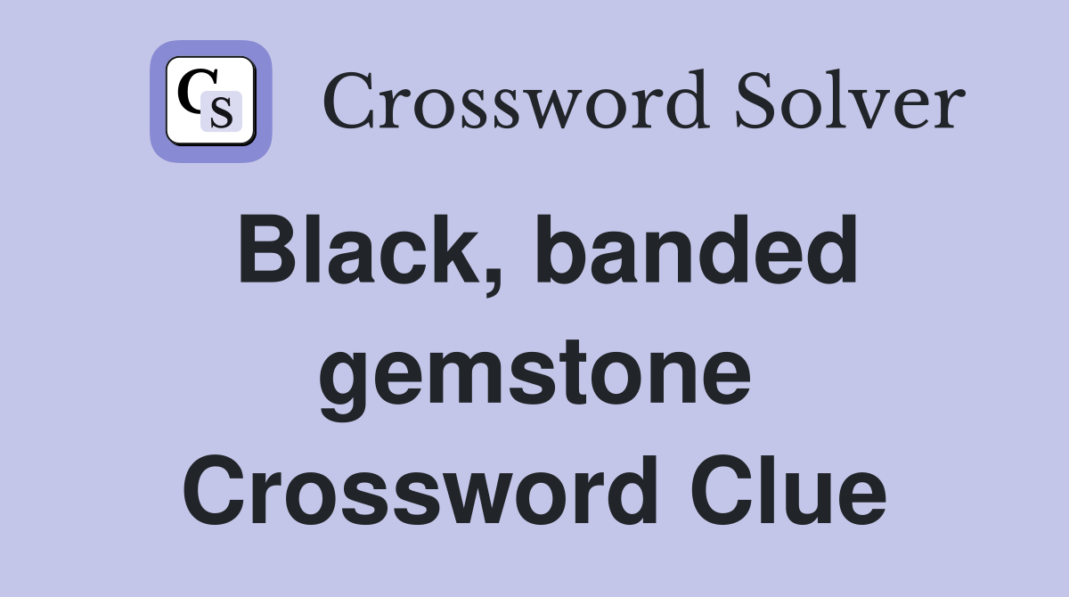 Black banded gemstone Crossword Clue Answers Crossword Solver